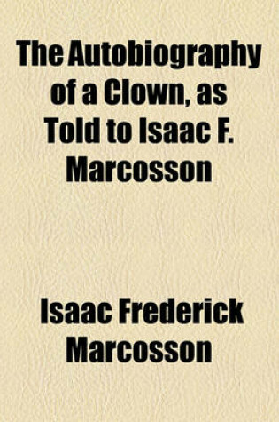 Cover of The Autobiography of a Clown, as Told to Isaac F. Marcosson