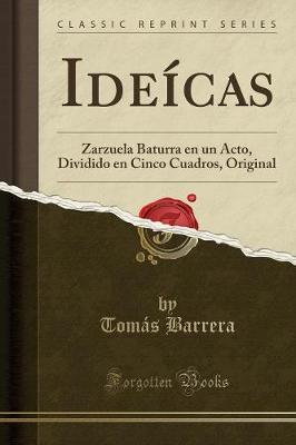 Book cover for Ideícas: Zarzuela Baturra en un Acto, Dividido en Cinco Cuadros, Original (Classic Reprint)