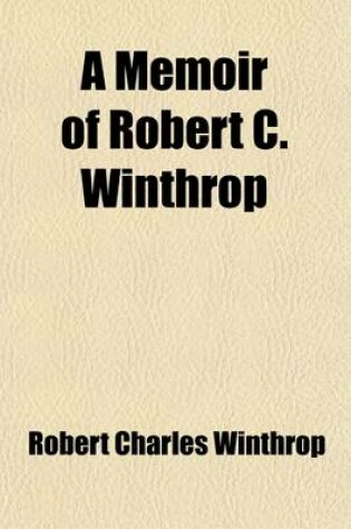 Cover of A Memoir of Robert C. Winthrop