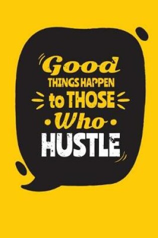 Cover of Good Things Happen to Those Who Hustle