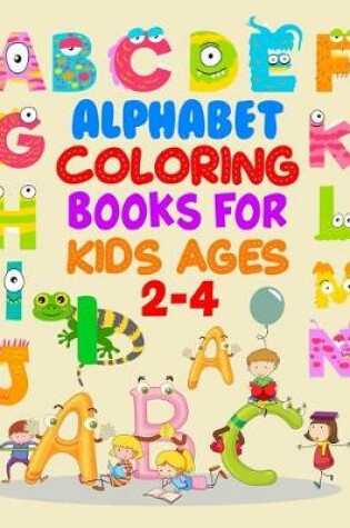 Cover of Alphabet Coloring Books For Kids Ages 2-4