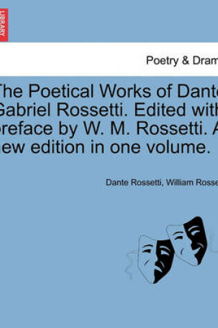 Cover of The Poetical Works of Dante Gabriel Rossetti. Edited with Preface by W. M. Rossetti. a New Edition in One Volume.