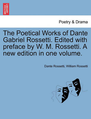 Book cover for The Poetical Works of Dante Gabriel Rossetti. Edited with Preface by W. M. Rossetti. a New Edition in One Volume.