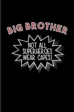 Cover of Big Brother Not All Superheroes Wear Capes!