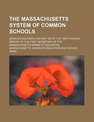 Book cover for The Massachusetts System of Common Schools; Being an Enlarged and REV. Ed of the Tenth Annual Report of the First Secretary of the Massachusetts Board of Education