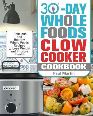 Book cover for 30-Day Whole Foods Slow Cooker Cookbook