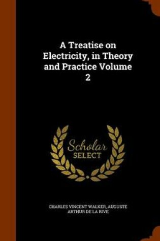 Cover of A Treatise on Electricity, in Theory and Practice Volume 2