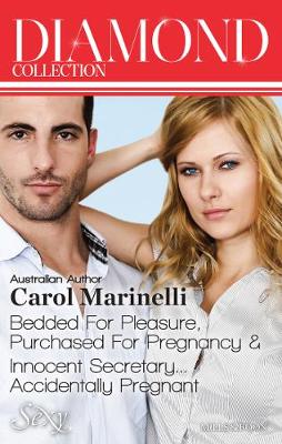 Book cover for Carol Marinelli Diamond Collection 201305/Bedded For Pleasure, Purchased For Pregnancy/Innocent Secretary...Accidentally Pregnant