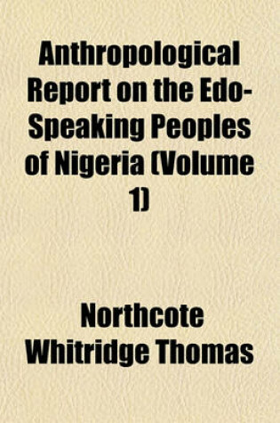 Cover of Anthropological Report on the EDO-Speaking Peoples of Nigeria (Volume 1)