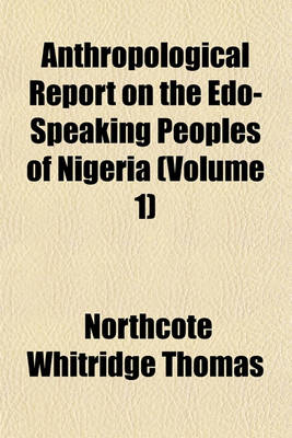 Book cover for Anthropological Report on the EDO-Speaking Peoples of Nigeria (Volume 1)