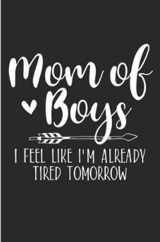 Cover of Mom of Boys I Feel Like I'm Already Tired Tomorrow