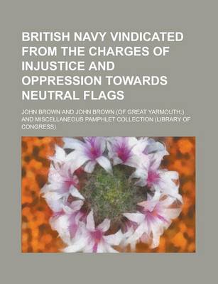 Book cover for British Navy Vindicated from the Charges of Injustice and Oppression Towards Neutral Flags