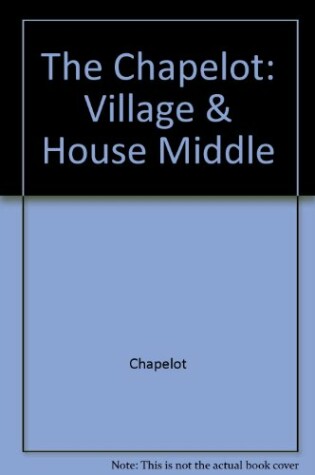 Cover of The Chapelot: Village & House Middle