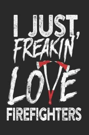 Cover of I Just Freakin' Love Firefighters