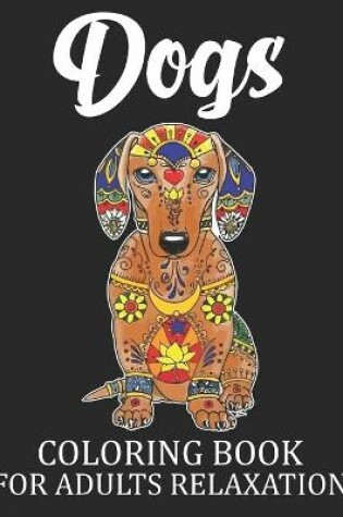 Cover of Dogs Coloring Book For Adults Relaxation