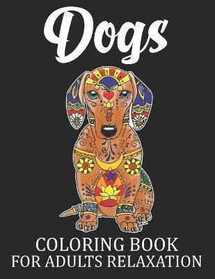 Book cover for Dogs Coloring Book For Adults Relaxation