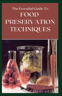 Book cover for The Essential Guide to Food Preservation Techniques