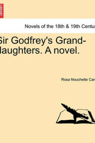 Cover of Sir Godfrey's Grand-Daughters. a Novel.
