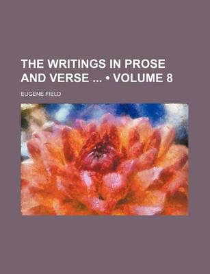 Book cover for The Writings in Prose and Verse (Volume 8)