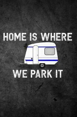 Cover of Home Is Where We Park It