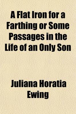 Book cover for A Flat Iron for a Farthing; Or, Some Passages in the Life of an Only Son