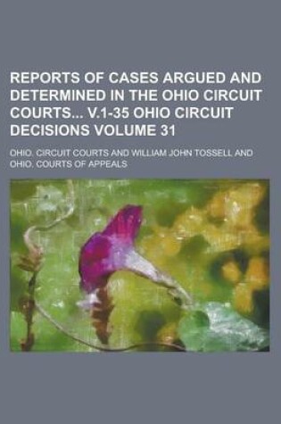 Cover of Reports of Cases Argued and Determined in the Ohio Circuit Courts V.1-35 Ohio Circuit Decisions Volume 31