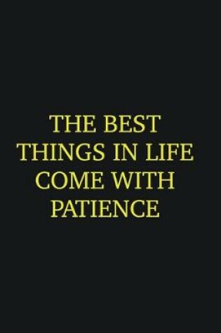 Cover of The best things in life come with patience