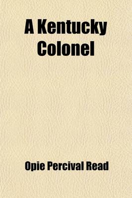 Book cover for A Kentucky Colonel; A Novel by Opie Read