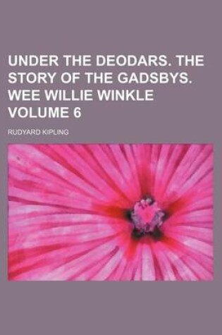 Cover of Under the Deodars. the Story of the Gadsbys. Wee Willie Winkle Volume 6