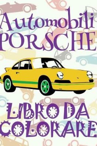 Cover of ✌ Automobili Porsche ✎ Libro da Colorare Di Auto ✎ Album da Colorare In Eta Prescolare ✍ Album da Colorare per I Bambini In Eta Prescolare