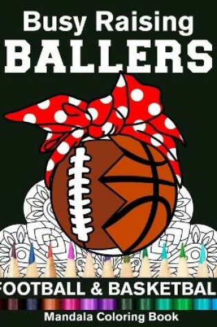 Cover of Busy Raising Ballers Football And Basketball Mandala Coloring Book