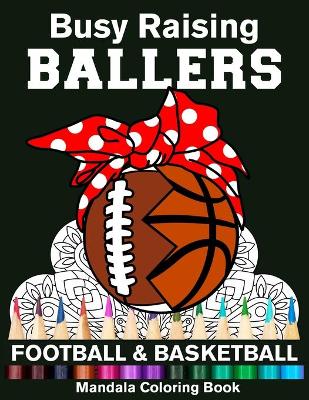 Book cover for Busy Raising Ballers Football And Basketball Mandala Coloring Book