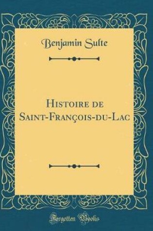 Cover of Histoire de Saint-Francois-Du-Lac (Classic Reprint)