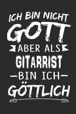 Book cover for Ich bin nicht Gott aber als Gitarrist bin ich göttlich