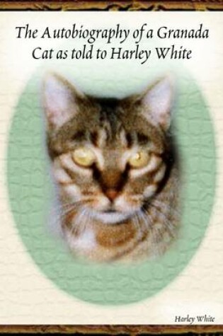 Cover of The Autobiography of a Granada Cat - As Told to Harley White