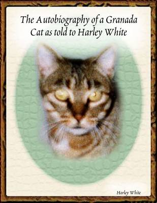 Book cover for The Autobiography of a Granada Cat - As Told to Harley White