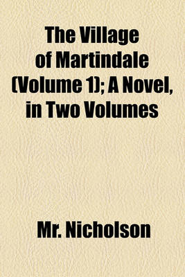 Book cover for The Village of Martindale (Volume 1); A Novel, in Two Volumes