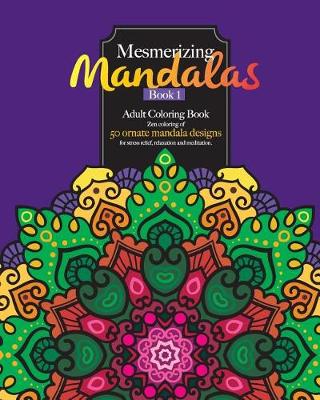 Book cover for Mesmerizing Mandalas Book 1 Adult Coloring Book Featuring 50 Ornate Mandala Designs for Stress Relief, Relaxation & Meditation