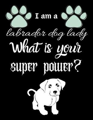 Book cover for I am a labrador dog lady What is your super power?