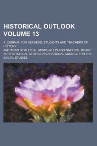 Cover of Historical Outlook Volume 13; A Journal for Readers, Students and Teachers of History