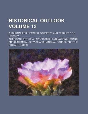 Book cover for Historical Outlook Volume 13; A Journal for Readers, Students and Teachers of History