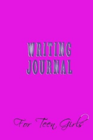 Cover of Writing Journal For Teen Girls