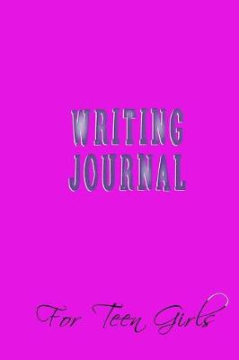 Book cover for Writing Journal For Teen Girls