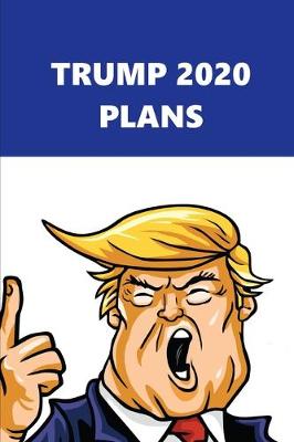 Book cover for 2020 Weekly Planner Trump 2020 Plans Blue White 134 Pages