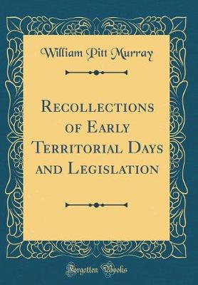 Book cover for Recollections of Early Territorial Days and Legislation (Classic Reprint)