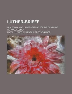 Book cover for Luther-Briefe; In Auswahl Und Uebersetzung Fur Die Gemeinde Herausgegeben