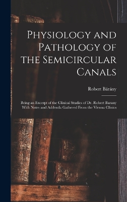 Cover of Physiology and Pathology of the Semicircular Canals