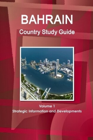 Cover of Bahrain Country Study Guide Volume 1 Strategic Information and Developments