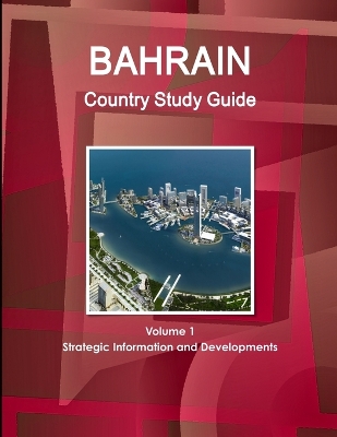 Book cover for Bahrain Country Study Guide Volume 1 Strategic Information and Developments