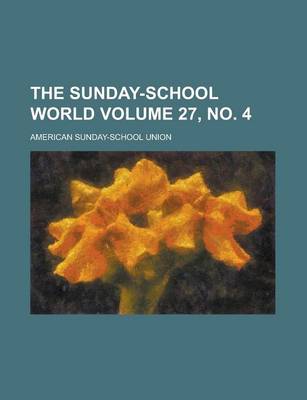 Book cover for The Sunday-School World Volume 27, No. 4